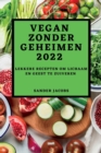 Image for Vegan Zonder Geheimen 2022 : Lekkere Recepten Om Lichaam En Geest Te Zuiveren