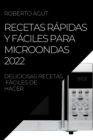 Image for Recetas Rapidas Y Faciles Para Microondas 2022 : Deliciosas Recetas Faciles de Hacer