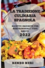 Image for La Tradizione Culinaria Spagnola 2022 : Ricette Squisite Per Sorprendere I Tuoi Ospiti