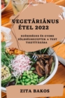 Image for Vegetarianus Etel 2022 : Egeszseges Es Gyors Zoldsegreceptek a Test Tisztitasara