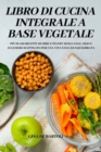Image for Libro Di Cucina Integrale a Base Vegetale