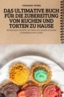 Image for Das Ultimative Buch Fur Die Zubereitung Von Kuchen Und Torten Zu Hause
