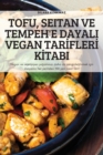 Image for Tofu, Seitan Ve Tempeh&#39;e Dayali Vegan TarIflerI KItabi
