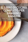 Image for Il Libro Di Cucina Completo Per Bambini E Ragazzi