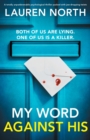 Image for My Word Against His : A totally unputdownable psychological thriller packed with jaw-dropping twists