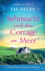 Image for Sehnsucht nach dem Cottage am Meer : Ein gefuhlvoller Roman voller Geheimnisse und Romantik