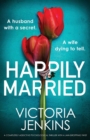 Image for Happily Married : A completely addictive psychological thriller with a jaw-dropping twist