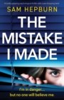 Image for The Mistake I Made : An utterly addictive psychological thriller with a jaw-dropping twist