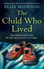 Image for The Child Who Lived : An absolutely unputdownable and heartbreaking World War Two page-turner