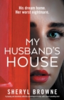 Image for My Husband&#39;s House : A gripping and absolutely addictive psychological thriller with a heart-pounding twist