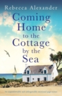 Image for Coming Home to the Cottage by the Sea : An unputdownable and unforgettable emotional page-turner