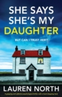 Image for She Says She&#39;s My Daughter : A gripping and addictive psychological thriller with a heart-stopping twist