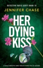 Image for Her Dying Kiss : A totally addictive crime thriller packed full of suspense