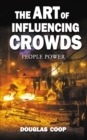 Image for The Art of Influencing Crowds : People Power