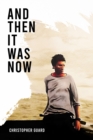 Image for And Then It Was Now: The Autobiography of Christopher Guard