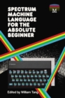 Image for Spectrum Machine Language for the Absolute Beginner