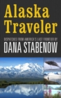 Image for Alaska Traveler: Dispatches from America&#39;s Last Frontier