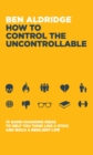 Image for How to Control the Uncontrollable : 10 Game Changing Ideas to Help You Think Like a Stoic and Build a Resilient Life