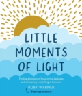Image for Little Moments of Light: Finding glimmers of hope in the darkness