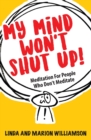 Image for My Mind Won&#39;t Shut Up! : Meditation for People Who Don&#39;t Meditate