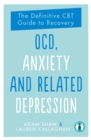 Image for OCD, Anxiety and Related Depression : The Definitive CBT Guide to Recovery
