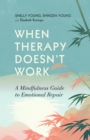 Image for When Therapy Doesn&#39;t Work : A Mindfulness Guide to Emotional Repair