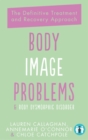 Image for Body image problems &amp; body dysmorphic disorder  : the definitive treatment and recovery approach