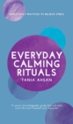 Image for Everyday Calming Rituals : Simple Daily Practices to Reduce Stress