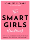 Image for Smart Girls Handbook : How to Silence Self-doubt, Find Your Purpose and Redefine the Impossible