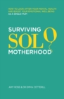 Image for Surviving Solo Motherhood : How to Look After Your Mental Health and Boost Your Emotional Wellbeing as a Single Mom