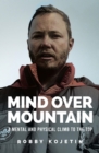 Image for Mind Over Mountain : A Mental and Physical Climb to the Top