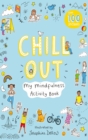 Image for Chill Out : My Mindfulness Activity Book