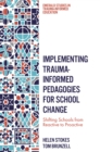 Image for Implementing trauma-informed pedagogies for school change: shifting schools from reactive to proactive
