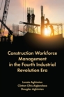 Image for Construction Workforce Management in the Fourth Industrial Revolution Era