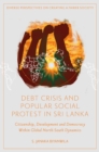 Image for Debt crisis and popular social protest in Sri Lanka  : citizenship, development and democracy within global north-south dynamics