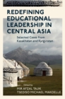 Image for Redefining educational leadership in Central Asia  : selected cases from Kazakhstan and Kyrgyzstan