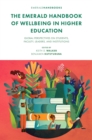 Image for The Emerald Handbook of Wellbeing in Higher Education : Global Perspectives on Students, Faculty, Leaders, and Institutions