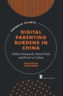 Image for Digital Parenting Burdens in China : Online Homework, Parent Chats and Punch-in Culture