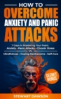 Image for How to Overcome Anxiety and Panic Attacks: Anxiety * Panic Attacks * Chronic Stress VS Mindfulness * Coping Mechanisms * Self-Care