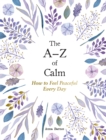 Image for The A-Z of calm  : how to feel peaceful every day