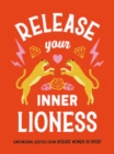 Image for Release Your Inner Lioness: Empowering Quotes from Kick-Ass Women in Sport : Crush Your Goals, Celebrate Your Strength and Live Life to the Full