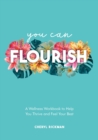 Image for You Can Flourish: A Wellness Workbook to Help You Thrive and Feel Your Best