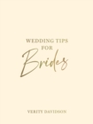Image for Wedding tips for brides: helpful tips, smart ideas and disaster dodgers for a stress-free wedding day