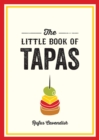 Image for The little book of tapas  : a pocket guide to the wonderful world of tapas, featuring recipes, trivia and more