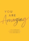 Image for You are amazing  : a feel-good guide to help you love your mind, body and life