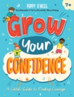 Image for Grow your confidence  : a child&#39;s guide to finding courage