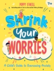 Image for Shrink your worries  : a child&#39;s guide to overcoming anxiety