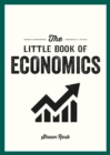 Image for The little book of economics: a pocket guide to the key concepts, theories and thinkers you need to know