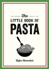 Image for The little book of pasta: a pocket guide to Italy&#39;s favourite food, featuring history, trivia, recipes and more
