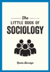 Image for The Little Book of Sociology: A Pocket Guide to the Study of Society